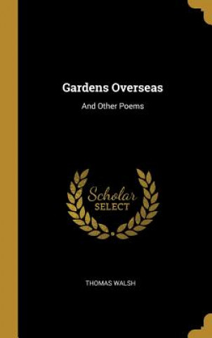 Knjiga Gardens Overseas: And Other Poems Thomas Walsh