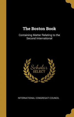 Kniha The Boston Book: Containing Matter Relating to the Second International International Congregati Council