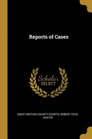 Kniha Reports of Cases Robert Cecil Aust Britain County Courts