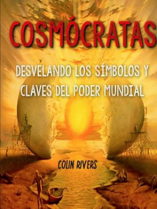 Книга COSMOCRATAS : DESVELANDO LOS SIMBOLOS Y CLAVES DEL PODER MUNDIAL Colin Rivas