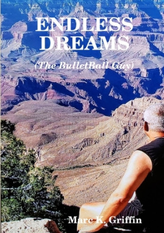 Könyv ENDLESS DREAMS (The BulletBall Guy) Marc Griffin