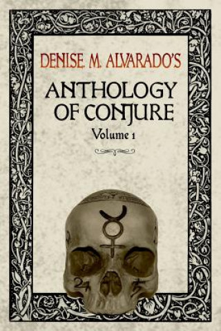 Kniha Denise M. Alvarado's Anthology of Conjure Vol. 1 Denise Alvarado