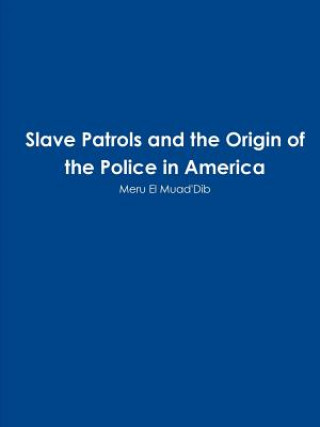 Könyv Slave Patrols and the Orign of the Police in America Meru El Muad'dib