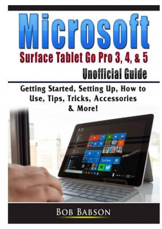 Carte Microsoft Surface Tablet Go Pro 3, 4, & 5 Unofficial Guide Bob Babson