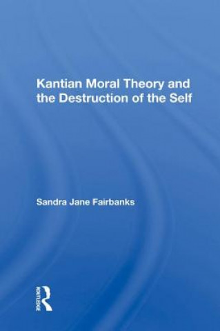 Carte Kantian Moral Theory and the Destruction of the Self Sandra Jane Fairbanks