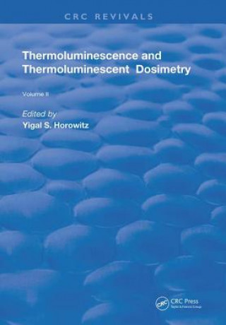 Kniha Thermoluminescence and Thermoluminescent Dosimetry Yigal S. Horowitz