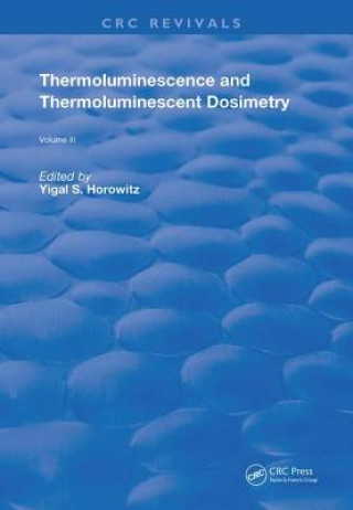 Kniha Thermoluminescence and Thermoluminescent Dosimetry Yigal S. Horowitz