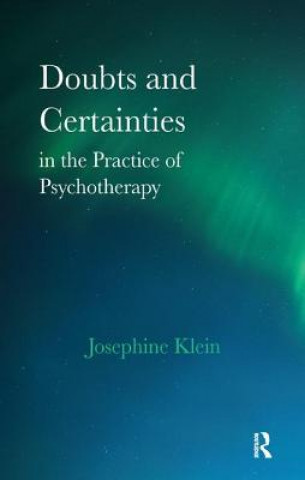 Könyv Doubts and Certainties in the Practice of Psychotherapy Josephine Klein