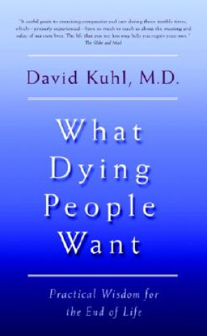 Könyv What Dying People Want: Lessons for Living from People Who Are Dying David Kuhl