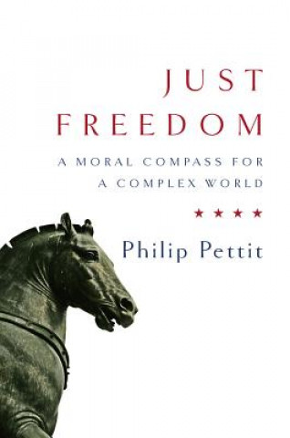 Könyv Just Freedom: A Moral Compass for a Complex World Philip Pettit