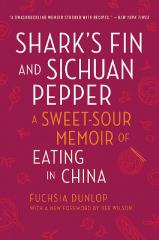 Carte Shark's Fin and Sichuan Pepper: A Sweet-Sour Memoir of Eating in China Fuchsia Dunlop