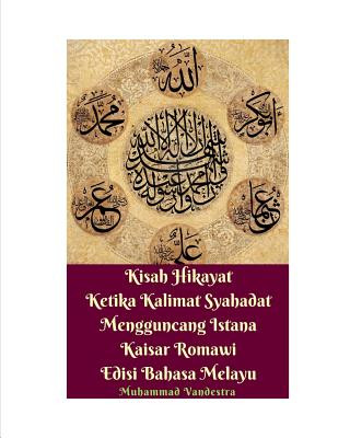 Kniha Kisah Hikayat Ketika Kalimat Syahadat Mengguncang Istana Kaisar Romawi Edisi Bahasa Melayu Muhammad Vandestra