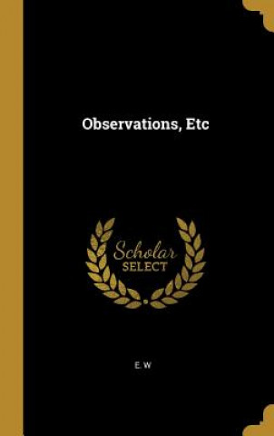 Kniha Observations, Etc E. W