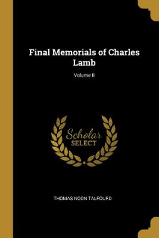 Carte Final Memorials of Charles Lamb; Volume II Thomas Noon Talfourd
