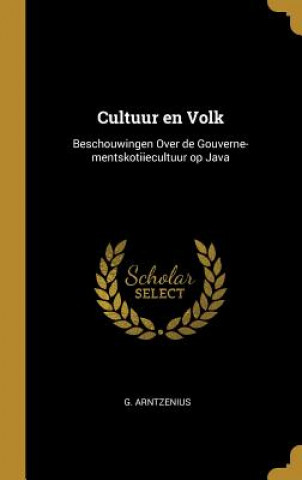 Книга Cultuur en Volk: Beschouwingen Over de Gouverne-mentskotiiecultuur op Java G. Arntzenius