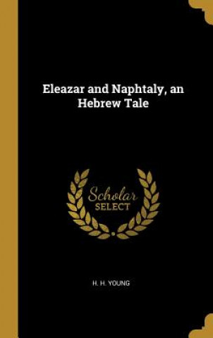 Carte Eleazar and Naphtaly, an Hebrew Tale H. H. Young