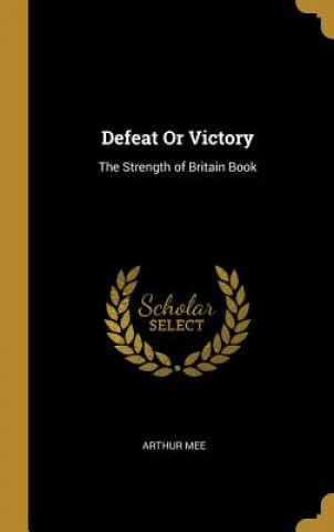 Книга Defeat Or Victory: The Strength of Britain Book Arthur Mee