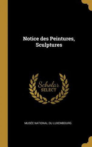 Kniha Notice des Peintures, Sculptures Musee National Du Luxembourg