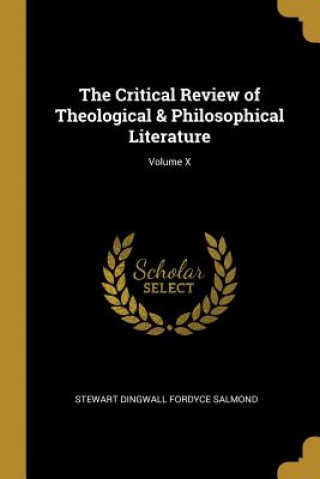 Kniha The Critical Review of Theological & Philosophical Literature; Volume X Stewart Dingwall Fordyce Salmond