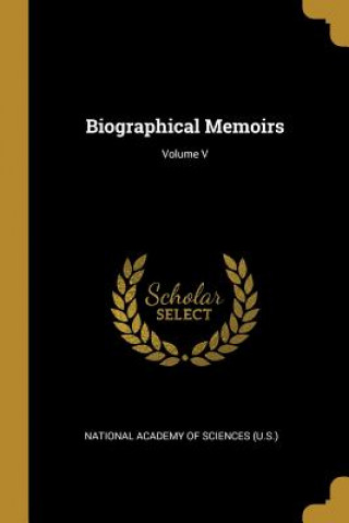 Knjiga Biographical Memoirs; Volume V National Academy of Sciences (U S. ).