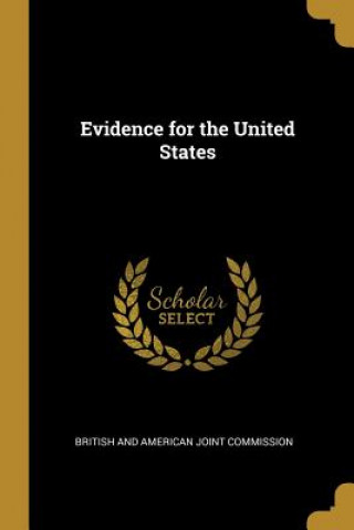 Kniha Evidence for the United States British And American Joint Commission