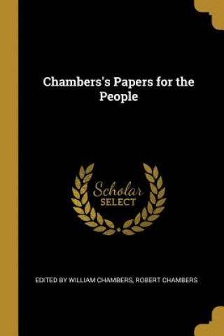 Knjiga Chambers's Papers for the People Robert Chambers Ed By William Chambers