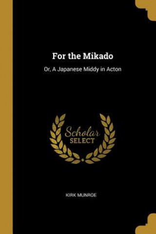 Carte For the Mikado: Or, A Japanese Middy in Acton Kirk Munroe