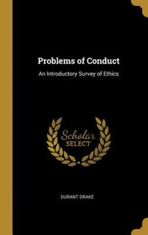 Książka Problems of Conduct: An Introductory Survey of Ethics Durant Drake