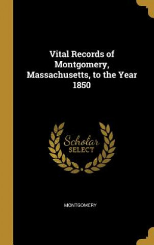 Carte Vital Records of Montgomery, Massachusetts, to the Year 1850 Montgomery