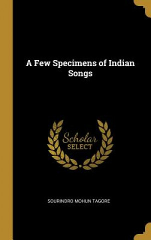 Kniha A Few Specimens of Indian Songs Sourindro Mohun Tagore