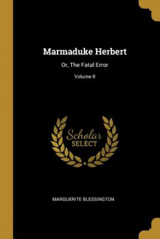 Book Marmaduke Herbert: Or, The Fatal Error; Volume II Marguerite Blessington