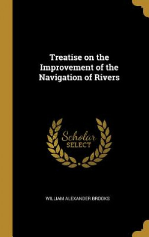 Carte Treatise on the Improvement of the Navigation of Rivers William Alexander Brooks