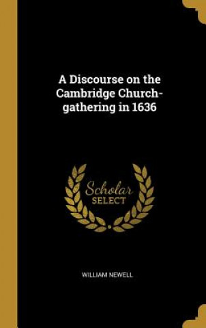 Kniha A Discourse on the Cambridge Church-gathering in 1636 William Newell