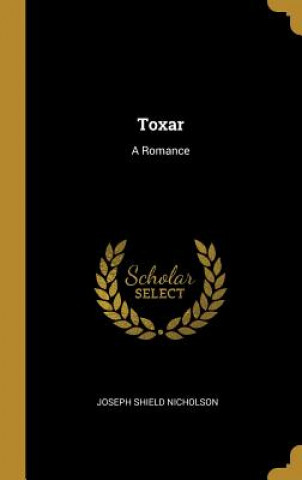 Könyv Toxar: A Romance Joseph Shield Nicholson