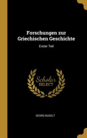 Kniha Forschungen zur Griechischen Geschichte: Erster Teil Georg Busolt