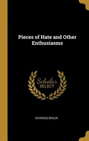 Kniha Pieces of Hate and Other Enthusiasms Heywood Broun