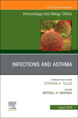 Knjiga Infections and Asthma, An Issue of Immunology and Allergy Clinics of North America Mitchell Grayson