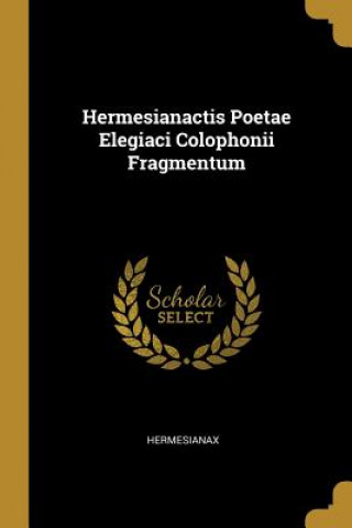 Kniha Hermesianactis Poetae Elegiaci Colophonii Fragmentum Hermesianax