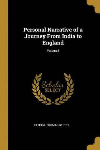 Książka Personal Narrative of a Journey From India to England; Volume I George Thomas Keppel