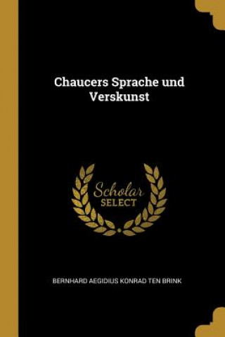 Carte Chaucers Sprache und Verskunst Bernhard Aegidius Konrad Ten Brink