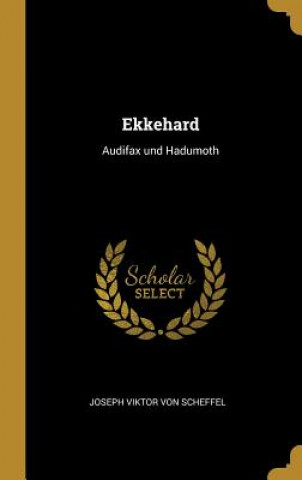 Книга Ekkehard: Audifax und Hadumoth Joseph Viktor Von Scheffel