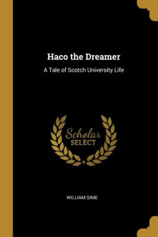 Βιβλίο Haco the Dreamer: A Tale of Scotch University Life William Sime