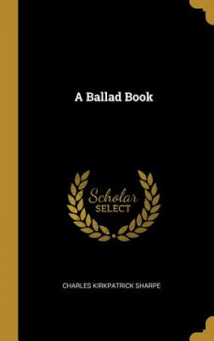 Knjiga A Ballad Book Charles Kirkpatrick Sharpe