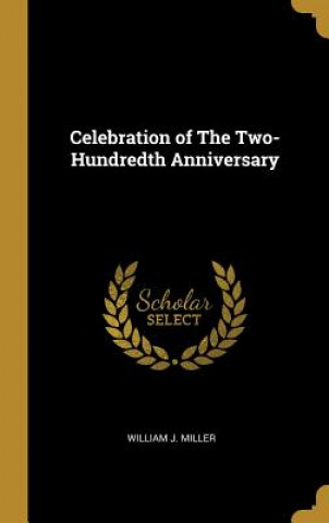 Kniha Celebration of The Two-Hundredth Anniversary William J. Miller