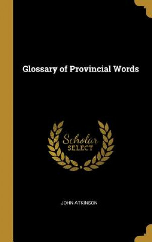Carte Glossary of Provincial Words John Atkinson
