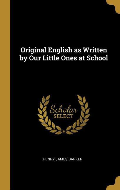 Carte Original English as Written by Our Little Ones at School Henry James Barker