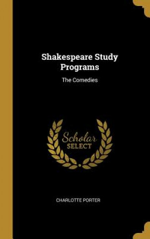 Kniha Shakespeare Study Programs: The Comedies Charlotte Porter