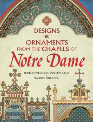 Kniha Designs and Ornaments from the Chapels of Notre Dame Eugene-Emmanuel Viollet-Le-Duc