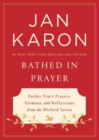 Książka Bathed in Prayer: Father Tim's Prayers, Sermons, and Reflections from the Mitford Series Jan Karon