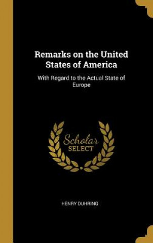 Knjiga Remarks on the United States of America: With Regard to the Actual State of Europe Henry Duhring